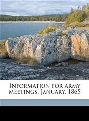 Information for army meetings. January, 1865,1149908203,9781149908204