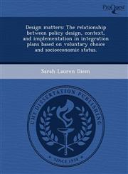 Design matters The relationship between policy design, context, and implementation in integration plans based on voluntary choice and socioeconomic status.,1243810580,9781243810588