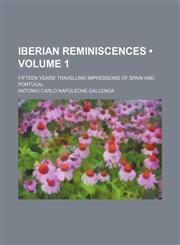 Iberian Reminiscences (Volume 1); Fifteen Years' Travelling Impressions of Spain and Portugal,1150560460,9781150560460