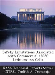 Safety Limitations Associated with Commercial 18650 Lithium-Ion Cells,1289008663,9781289008666
