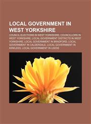 Local government in West Yorkshire Council elections in West Yorkshire, Councillors in West Yorkshire,115798021X,9781157980216