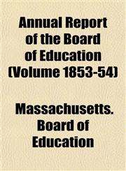 Annual Report of the Board of Education (Volume 1853-54),1155007042,9781155007045