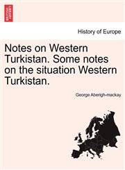 Notes on Western Turkistan. Some notes on the situation Western Turkistan.,124144367X,9781241443672