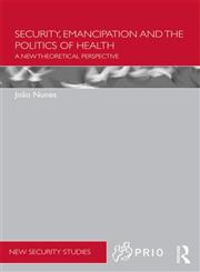 Security, Emancipation and the Politics of Health A New Theoretical Perspective 1st Edition,041553674X,9780415536745