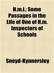 H.m.i.; Some Passages in the Life of One of H.m. Inspectors of Schools,1152319663,9781152319660