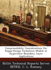 Compressibility Considerations for Kappa-Omega Turbulence Models in Hypersonic Boundary Layer Applications,1287230547,9781287230540