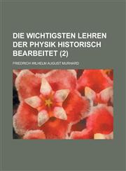 Die Wichtigsten Lehren Der Physik Historisch Bearbeitet (2),1153569442,9781153569446