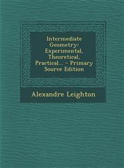 Intermediate Geometry Experimental, Theoretical, Practical... - Primary Source Edition,1293917486,9781293917480