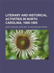 Literary and historical activities in North Carolina, 1900-1905,1151232793,9781151232793