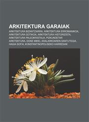 Arkitektura garaiak Arkitektura bizantziarra, Arkitektura erromanikoa, Arkitektura gotikoa, Arkitektura historizista,1233048198,9781233048199