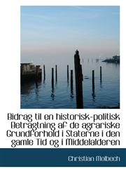 Bidrag til en historisk-politisk Betragtning af de agrariske Grundforhold i Staterne i den gamle Tid,1110196784,9781110196784