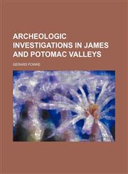Archeologic investigations in James and Potomac valleys,1154631389,9781154631388