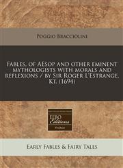 Fables, of AEsop and other eminent mythologists with morals and reflexions / by Sir Roger L'Estrange, Kt. (1694),1240798288,9781240798285