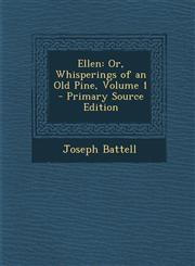 Ellen Or, Whisperings of an Old Pine, Volume 1 - Primary Source Edition,1293893765,9781293893760