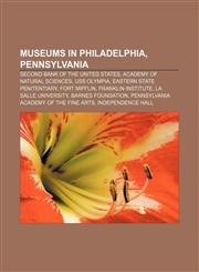 Museums in Philadelphia, Pennsylvania Second Bank of the United States, Academy of Natural Sciences, USS Olympia, Eastern State Penitentiary,1155228952,9781155228952