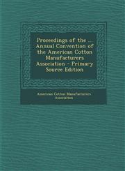 Proceedings of the ... Annual Convention of the American Cotton Manufacturers Association - Primary Source Edition,1294131559,9781294131557