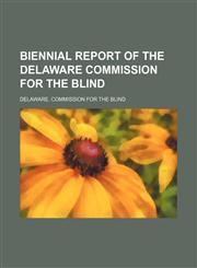 Biennial report of the Delaware Commission for the Blind,1236379284,9781236379283