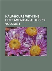 Half-hours with the best American authors Volume 4,1150260300,9781150260308