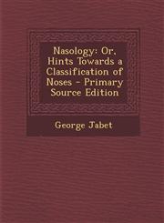 Nasology Or, Hints Towards a Classification of Noses - Primary Source Edition,1293438863,9781293438862