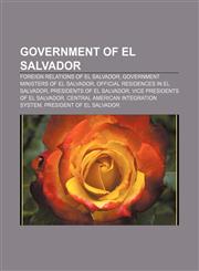 Government of El Salvador Foreign relations of El Salvador, Government ministers of El Salvador, Official residences in El Salvador,1157599915,9781157599913