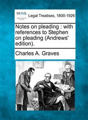 Notes on pleading with references to Stephen on pleading (Andrews' edition).,1240083394,9781240083398