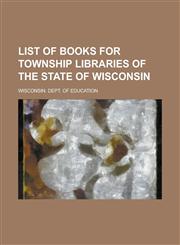 List of books for township libraries of the state of Wisconsin,1230020810,9781230020815