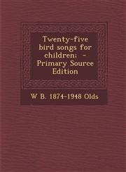 Twenty-five bird songs for children;  - Primary Source Edition,1295669234,9781295669233