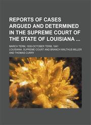 Reports of Cases Argued and Determined in the Supreme Court of the State of Louisiana (Volume 1); March Term, 1830-October Term, 1841,1150590769,9781150590764