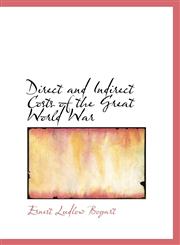 Direct and Indirect Costs of the Great World War,1103785575,9781103785575