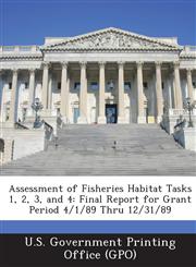 Assessment of Fisheries Habitat Tasks 1, 2, 3, and 4 Final Report for Grant Period 4/1/89 Thru 12/31/89,1289233950,9781289233952
