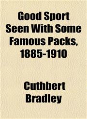 Good Sport Seen With Some Famous Packs, 1885-1910,1152925873,9781152925878