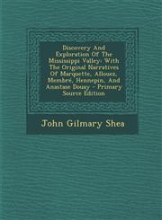 Discovery and Exploration of the Mississippi Valley With the Original Narratives of Marquette, Allouez, Membre, Hennepin, and Anastase Douay - Primar,1294464043,9781294464044
