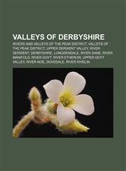 Valleys of Derbyshire Rivers and valleys of the Peak District, Valleys of the Peak District, Upper Derwent Valley, River Derwent, Derbyshire,1158167334,9781158167333