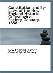 Constitution and By-Laws of the New England Historic-Genealogical Society, January, 1858,1113342501,9781113342508