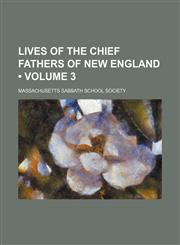 Lives of the Chief Fathers of New England (Volume 3),1235651010,9781235651014