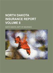 North Dakota insurance report Volume 8,113097894X,9781130978940