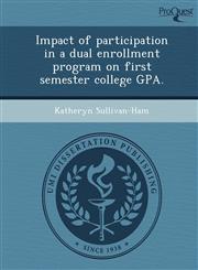 Impact of participation in a dual enrollment program on first semester college GPA.,1244592226,9781244592223