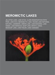 Meromictic lakes Jellyfish Lake, Lake Nyos, Clark Reservation State Park, Lake Kivu, Meromictic lake, Round Lake National Natural Landmark,1155222830,9781155222837