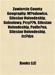 Zawiercie County Geography Introduction Włodowice, Silesian Voivodeship, Żarnowiec, Silesian Voivodeship, Goleniowy, Przyłęk,1155929233,9781155929231