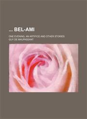 Bel-Ami; One Evening, an Artifice and Other Stories,1150864036,9781150864032