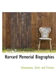 Harvard Memorial Biographies,1140230816,9781140230816