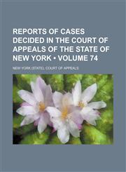 Reports of Cases Decided in the Court of Appeals of the State of New York (Volume 74),1154344266,9781154344264