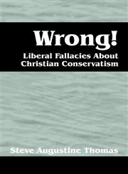 Wrong!  Liberal Fallacies About Christian Conservatism,1432703587,9781432703585
