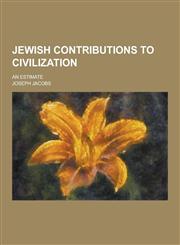 Jewish Contributions to Civilization; An Estimate,1230369228,9781230369228
