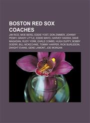 Boston Red Sox coaches Jim Rice, Moe Berg, Eddie Yost, Don Zimmer, Johnny Pesky, Grady Little, Eddie Mayo, Harvey Haddix, Dave Magadan,1155815645,9781155815640