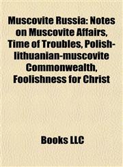 Muscovite Russia Livonian War, Politics of Muscovy, Notes on Muscovite Affairs, Sigismund von Herberstein, Stenka Razin, Massacre of Novgorod,1156542103,9781156542101