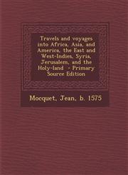 Travels and Voyages Into Africa, Asia, and America, the East and West-Indies, Syria, Jerusalem, and the Holy-Land - Primary Source Edition,1294700391,9781294700395