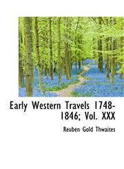 Early Western Travels 1748-1846; Vol. XXX,1116501600,9781116501605