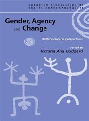 Gender, Agency and Change Anthropological Perspectives,041522828X,9780415228282
