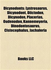 Dicynodonts Lystrosaurus, Dicynodont, Diictodon, Placerias, Oudenodon, Kannemeyeria, Dinodontosaurus, Cistecephalus, Jachaleria,1155796330,9781155796338